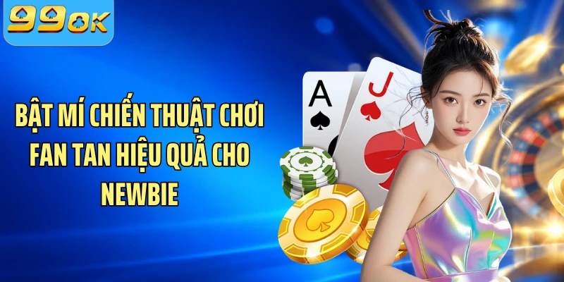 Bật mí chiến thuật chơi Fan Tan hiệu quả cho newbie