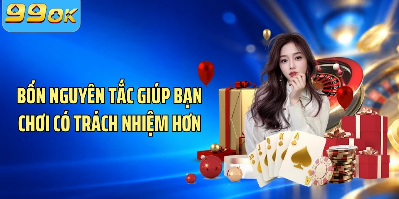 Bốn nguyên tắc giúp bạn chơi có trách nhiệm hơn