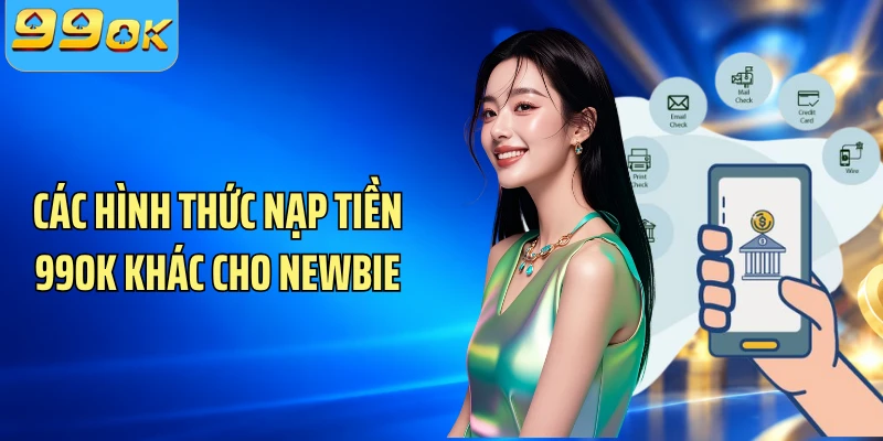 Các hình thức nạp tiền 99OK khác cho newbie