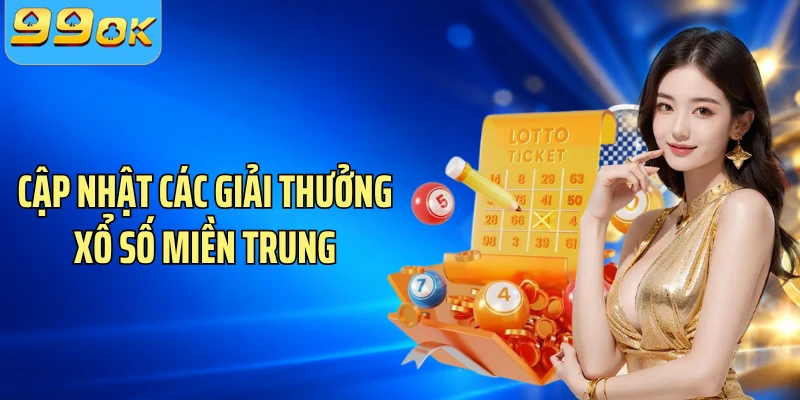 Cập nhật các giải thưởng xổ số miền Trung