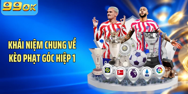 Khái niệm chung về kèo phạt góc hiệp 1