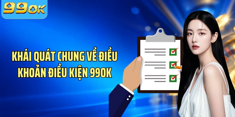 Khái quát chung về điều khoản điều kiện 99OK