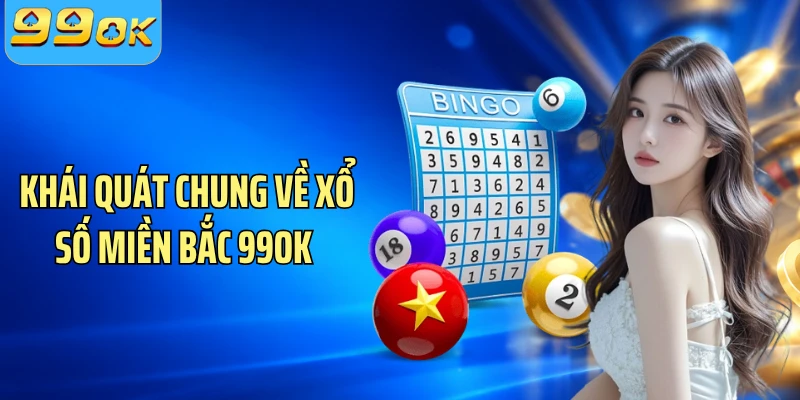 Khái quát chung về xổ số miền Bắc 99OK 