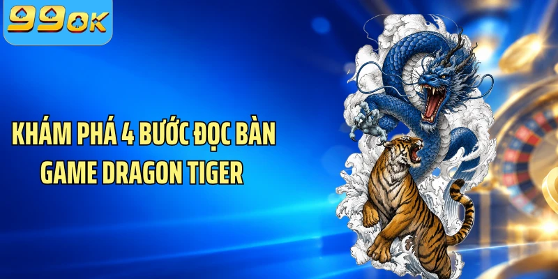 Khám phá 4 bước đọc bàn game Dragon Tiger 
