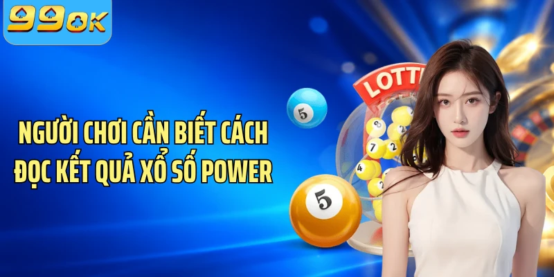 Người chơi cần biết cách đọc kết quả xổ số Power