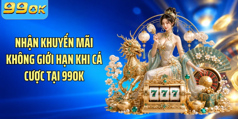 Nhận khuyến mãi không giới hạn khi cá cược tại 99OK