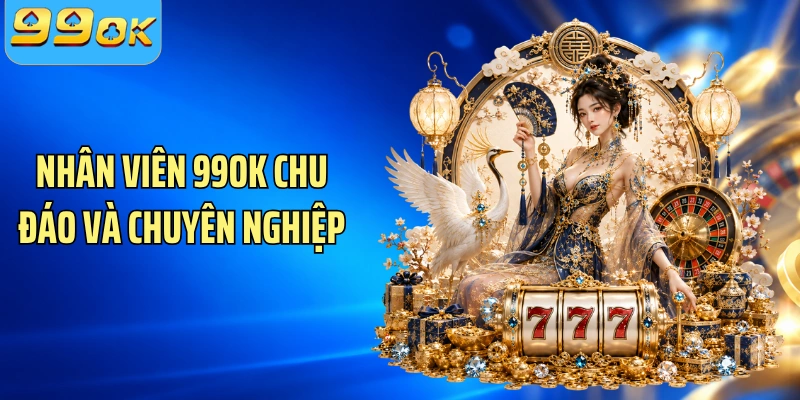 Nhân viên 99OK chu đáo và chuyên nghiệp