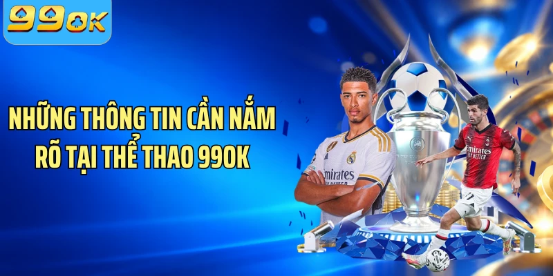 Những thông tin cần nắm rõ tại thể thao 99OK