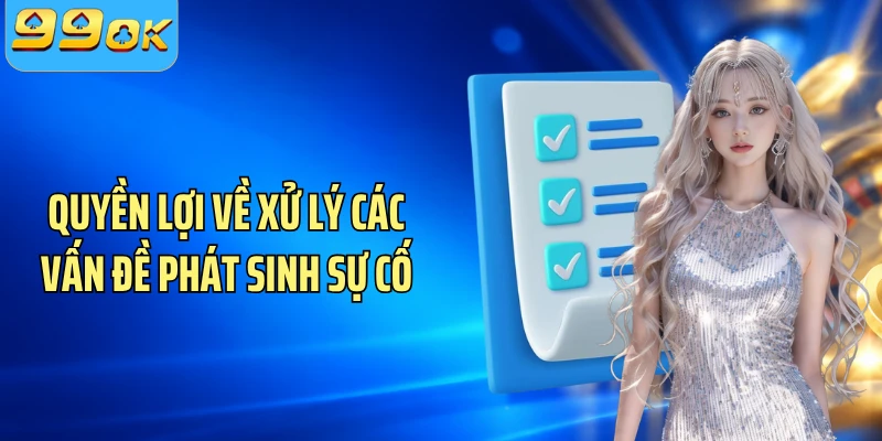 Quyền lợi về xử lý các vấn đề phát sinh sự cố