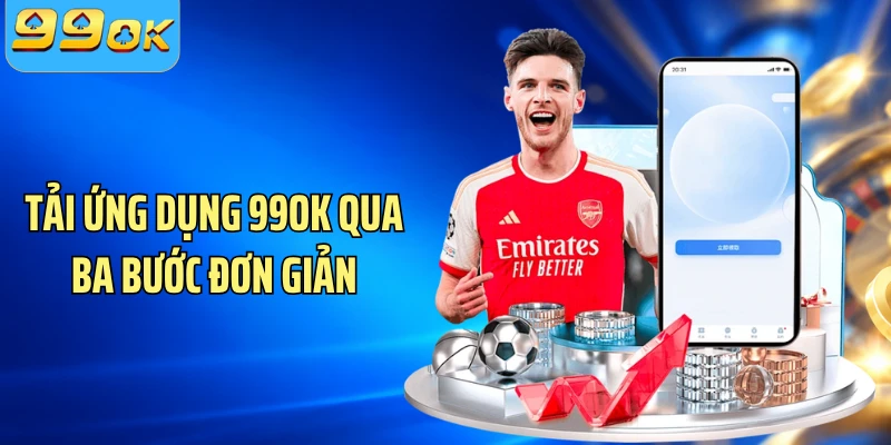 Tải ứng dụng 99OK qua ba bước đơn giản